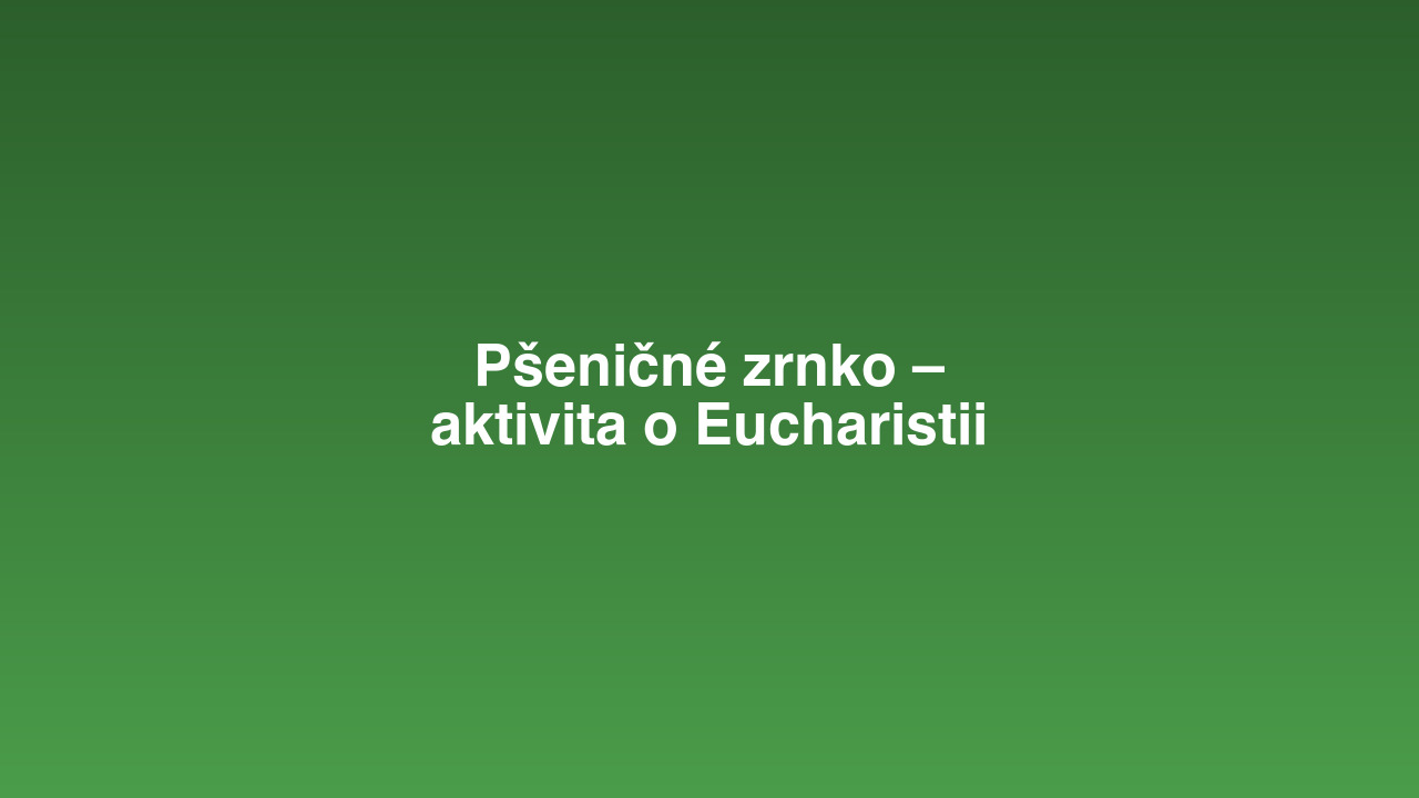 Pšeničné zrnko – aktivita o Eucharistii